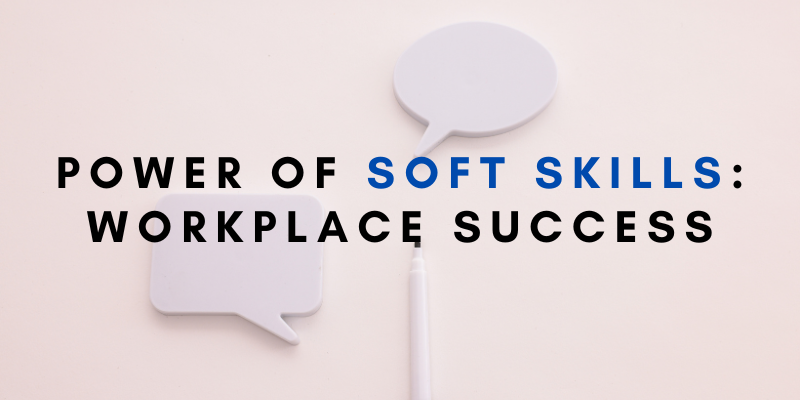 Power of Soft Skills: Workplace Success