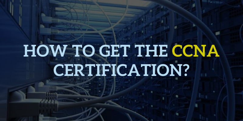 How To Get The CCNA Certification